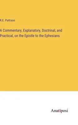 Comentario explicativo, doctrinal y práctico de la Epístola a los Efesios - A Commentary, Explanatory, Doctrinal, and Practical, on the Epistle to the Ephesians