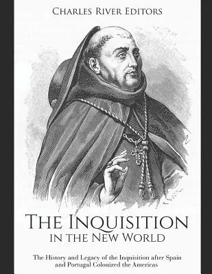 La Inquisición en el Nuevo Mundo: Historia y legado de la Inquisición tras la colonización de América por España y Portugal - The Inquisition in the New World: The History and Legacy of the Inquisition after Spain and Portugal Colonized the Americas