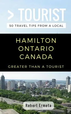 MÁS QUE UN TURISTA - Hamilton Ontario Canadá: 50 consejos de viaje de un lugareño - Greater Than a Tourist- Hamilton Ontario Canada: 50 Travel Tips from a Local