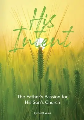 Su intención: La pasión de un padre por la iglesia de su hijo - His Intent: The Father's Passion for his Son's Church