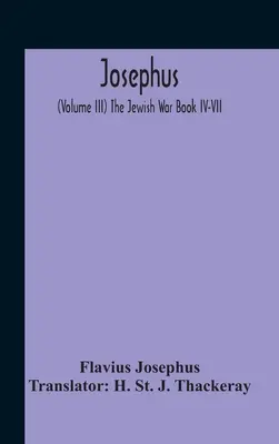 Josefo; (Volumen Iii) La Guerra de los Judíos Libro Iv-Vii - Josephus; (Volume Iii) The Jewish War Book Iv-Vii