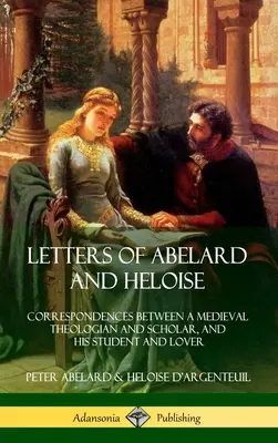 Cartas de Abelardo y Heloísa: Correspondencias entre un teólogo y erudito medieval y su alumna y amante (Tapa dura) - Letters of Abelard and Heloise: Correspondences Between a Medieval Theologian and Scholar, and His Student and Lover (Hardcover)