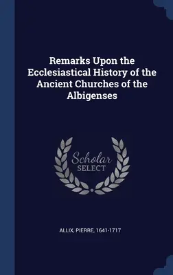 Observaciones sobre la historia eclesiástica de las antiguas iglesias de los albigenses - Remarks Upon the Ecclesiastical History of the Ancient Churches of the Albigenses