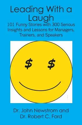 Liderar riendo: 101 historias divertidas con 300 reflexiones y lecciones serias para directivos, formadores y conferenciantes - Leading With a Laugh: 101 Funny Stories with 300 Serious Insights and Lessons for Managers, Trainers, and Speakers