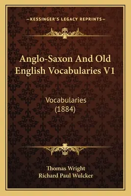 Vocabularios anglosajones e inglés antiguo V1: Vocabularies (1884) - Anglo-Saxon And Old English Vocabularies V1: Vocabularies (1884)