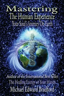 Dominar la experiencia humana: El viaje de tu alma por la Tierra - Mastering the Human Experience: Your Soul's Journey on Earth