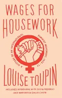 Wages for Housework: Historia de un movimiento feminista internacional, 1972-77 - Wages for Housework: A History of an International Feminist Movement, 1972-77