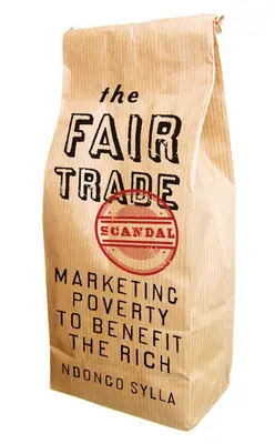 El escándalo del comercio justo: Comercializar la pobreza en beneficio de los ricos - The Fair Trade Scandal: Marketing Poverty to Benefit the Rich
