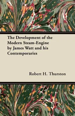 El desarrollo de la moderna máquina de vapor por James Watt y sus contemporáneos - The Development of the Modern Steam-Engine by James Watt and his Contemporaries