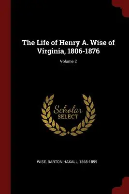 La vida de Henry A. Wise de Virginia, 1806-1876; Volumen 2 - The Life of Henry A. Wise of Virginia, 1806-1876; Volume 2