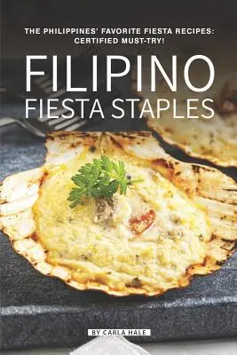 Filipino Fiesta Staples: Las recetas de fiesta favoritas de Filipinas: ¡Certificado Must-Try! - Filipino Fiesta Staples: The Philippines' Favorite Fiesta Recipes: Certified Must-Try!