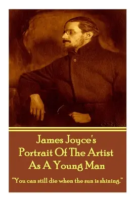 James Joyce's The Portrait Of The Artist As A Young Man: «Aún se puede morir cuando brilla el sol»». - James Joyce's The Portrait Of The Artist As A Young Man: You can still die when the sun is shining.