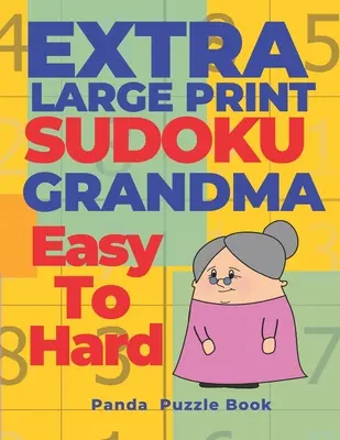 Extra Large Print Sudoku Abuela De Fácil A Difícil: Sudoku En Letra Muy Grande - Juegos De Cerebro Libro Para Adultos - Extra Large Print Sudoku Grandma Easy To Hard: Sudoku In Very Large Print - Brain Games Book For Adults