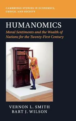 Humanómica: Sentimientos morales y riqueza de las naciones para el siglo XXI - Humanomics: Moral Sentiments and the Wealth of Nations for the Twenty-First Century