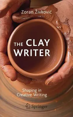 El escritor de barro: Dar forma a la escritura creativa - The Clay Writer: Shaping in Creative Writing