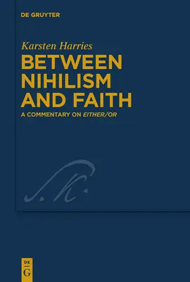 Entre el nihilismo y la fe: Un comentario sobre O lo uno o lo otro - Between Nihilism and Faith: A Commentary on Either/Or