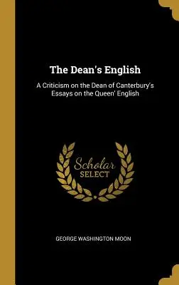 El inglés del deán: Crítica de los ensayos del deán de Canterbury sobre el inglés de la reina (1901) - The Dean's English: A Criticism on the Dean of Canterbury's Essays on the Queen' English