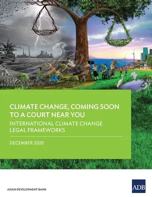 El cambio climático, pronto en los tribunales: Marcos jurídicos internacionales en materia de cambio climático - Climate Change, Coming Soon to a Court Near You: International Climate Change Legal Frameworks