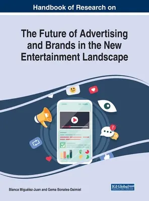 Manual de investigación sobre el futuro de la publicidad y las marcas en el nuevo panorama del entretenimiento - Handbook of Research on the Future of Advertising and Brands in the New Entertainment Landscape