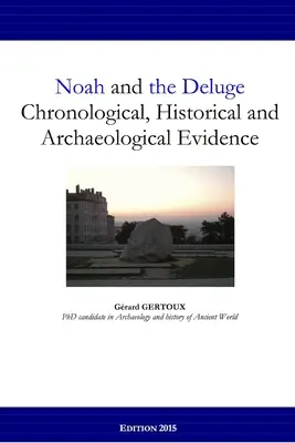 Noé y el diluvio: pruebas cronológicas, históricas y arqueológicas - Noah and the Deluge: Chronological, Historical and Archaeological Evidence