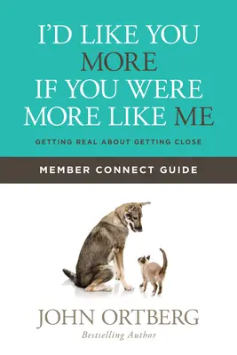 Me gustarías más si fueras más como yo Guía de conexión para miembros: Cómo acercarse de verdad - I'd Like You More If You Were More Like Me Member Connect Guide: Getting Real about Getting Close