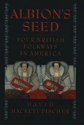 Albion's Seed: Four British Folkways in America (La semilla de Albión: cuatro folclores británicos en América) - Albion's Seed: Four British Folkways in America