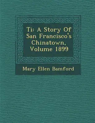 Ti: Historia del barrio chino de San Francisco, volumen 1899 - Ti: A Story of San Francisco's Chinatown, Volume 1899