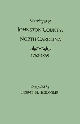 Matrimonios del Condado de Johnston, Carolina del Norte, 1762-1868 - Marriages of Johnston County, North Carolina, 1762-1868