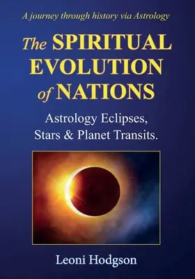 La Evolución Espiritual de las Naciones: Astrología Eclipses, Estrellas y Tránsitos Planetarios - The Spiritual Evolution of Nations: Astrology Eclipses, Stars & Planet Transits