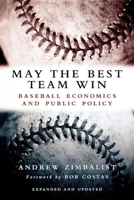 Que gane el mejor equipo: economía del béisbol y política pública - May the Best Team Win: Baseball Economics and Public Policy