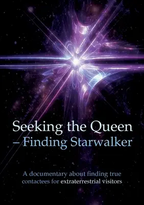 En busca de la Reina En busca del Starwalker: Un documental sobre la búsqueda de verdaderos contactados - Seeking the Queen Finding Starwalker: A documentary on finding true contactees
