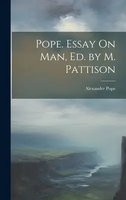 Pope. Ensayo sobre el hombre, Ed. por M. Pattison - Pope. Essay On Man, Ed. by M. Pattison