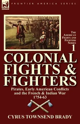 Colonial Fights & Fighters: Piratas, primeros conflictos americanos y la guerra franco-india 1754-63 - Colonial Fights & Fighters: Pirates, Early American Conflicts and the French & Indian War 1754-63