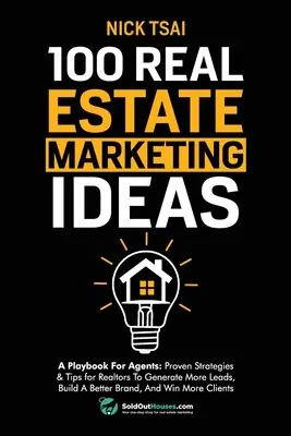 100 ideas de marketing inmobiliario: A Playbook For Agents: Estrategias y consejos probados para que los agentes inmobiliarios generen más clientes potenciales, construyan una mejor marca y ganen más clientes. - 100 Real Estate Marketing Ideas: A Playbook For Agents: Proven Strategies & Tips for Realtors To Generate More Leads, Build A Better Brand And Win Mor