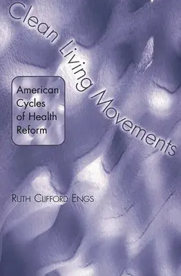 Clean Living Movements: Ciclos americanos de reforma sanitaria - Clean Living Movements: American Cycles of Health Reform