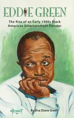 Eddie Green - The Rise of an Early 1900s Black American Entertainment Pioneer (tapa dura) - Eddie Green - The Rise of an Early 1900s Black American Entertainment Pioneer (hardback)