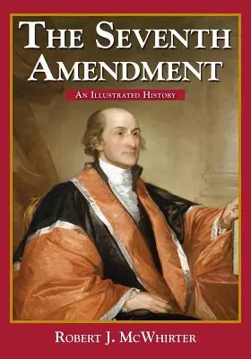 La Séptima Enmienda: Historia ilustrada - The Seventh Amendment: An Illustrated History