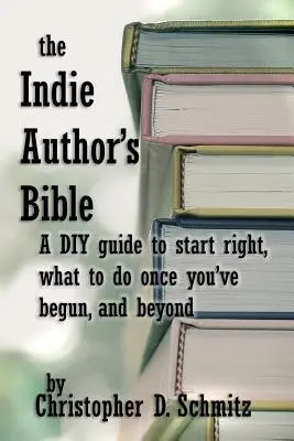 La Biblia del autor independiente: Una guía de bricolaje para empezar bien, qué hacer una vez publicado y mucho más. - The Indie Author's Bible: A DIY guide to start right, what to do once you're in print, and beyond