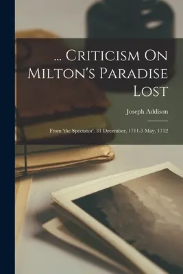 ... Crítica Sobre El Paraíso Perdido De Milton: Del 'Spectator'. 31 diciembre, 1711-3 mayo, 1712 - ... Criticism On Milton's Paradise Lost: From 'the Spectator'. 31 December, 1711-3 May, 1712