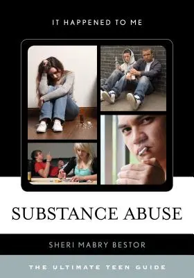 Abuso de sustancias: La guía definitiva para adolescentes - Substance Abuse: The Ultimate Teen Guide
