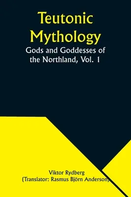 Mitología Teutónica: Dioses y diosas de las Tierras del Norte, Vol. 1 - Teutonic Mythology: Gods and Goddesses of the Northland, Vol. 1