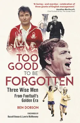 Demasiado bueno para ser olvidado - Tres Reyes Magos de la era dorada del fútbol - Too Good to be Forgotten - Three Wise Men from Footballs Golden Era