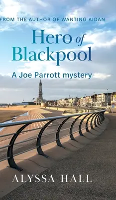 El héroe de Blackpool: Un misterio de Joe Parrott - Hero of Blackpool: A Joe Parrott Mystery