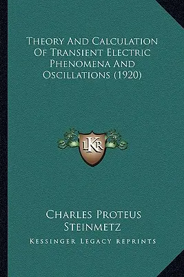 Teoría y cálculo de los fenómenos eléctricos transitorios y de las oscilaciones (1920) - Theory And Calculation Of Transient Electric Phenomena And Oscillations (1920)
