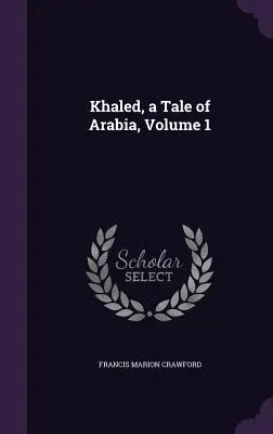 Jaled, un cuento de Arabia, volumen 1 - Khaled, a Tale of Arabia, Volume 1