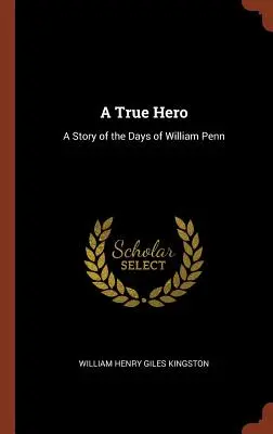 Un verdadero héroe: Historia de la época de William Penn - A True Hero: A Story of the Days of William Penn