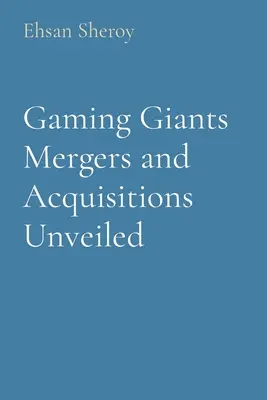 Fusiones y adquisiciones de gigantes del juego al descubierto - Gaming Giants Mergers and Acquisitions Unveiled