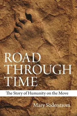 Camino a través del tiempo: la historia de la humanidad en movimiento - Road Through Time: The Story of Humanity on the Move