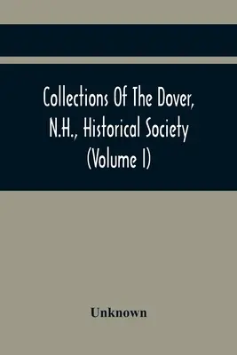 Colecciones de la Sociedad Histórica de Dover, N.H. (Volumen I) - Collections Of The Dover, N.H., Historical Society (Volume I)