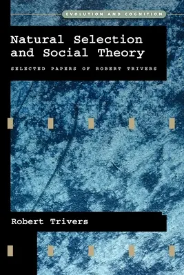 Selección natural y teoría social: Selección de artículos de Robert Trivers - Natural Selection and Social Theory: Selected Papers of Robert Trivers